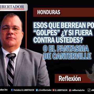 ESOS QUE BERREAN POR “GOLPES” ¿Y SI FUERA CONTRA USTEDES? O EL FANTASMA DE CANTERVILLE