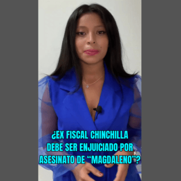 ¿EX FISCAL CHINCHILLA DEBE SER ENJUICIADO POR ASESINATO DE “MAGDALENO”?