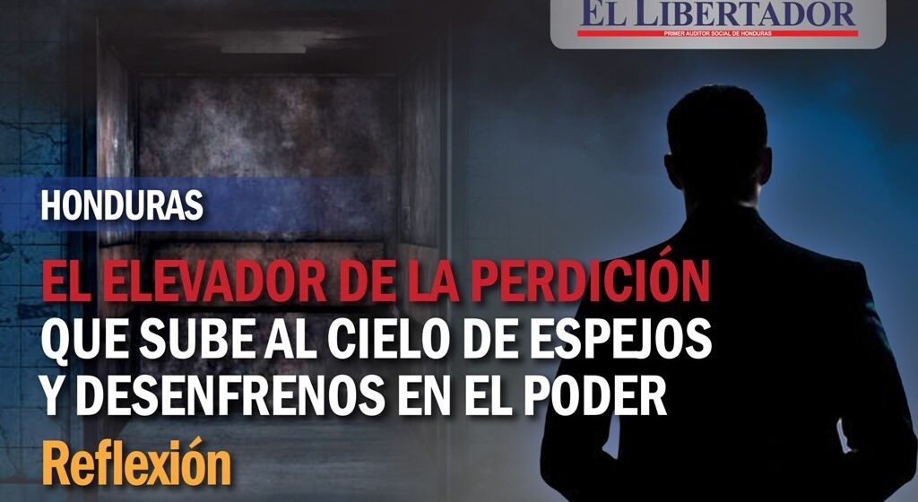 EL ELEVADOR DE LA PERDICIÓN QUE SUBE AL CIELO DE ESPEJOS Y DESENFRENOS EN EL PODER