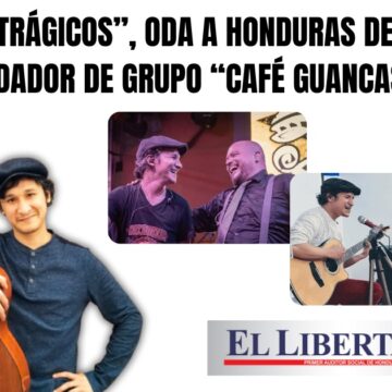 “DÍAS TRÁGICOS”, ODA A HONDURAS DE PAVEL, FUNDADOR DE GRUPO “CAFÉ GUANCASCO”