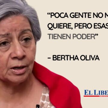 “POCA GENTE NO ME QUIERE, PERO ESAS POCAS TIENEN PODER”, BERTHA OLIVA